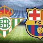 Nhận định bóng đá Real Betis vs Barcelona ngày 08/05/2022